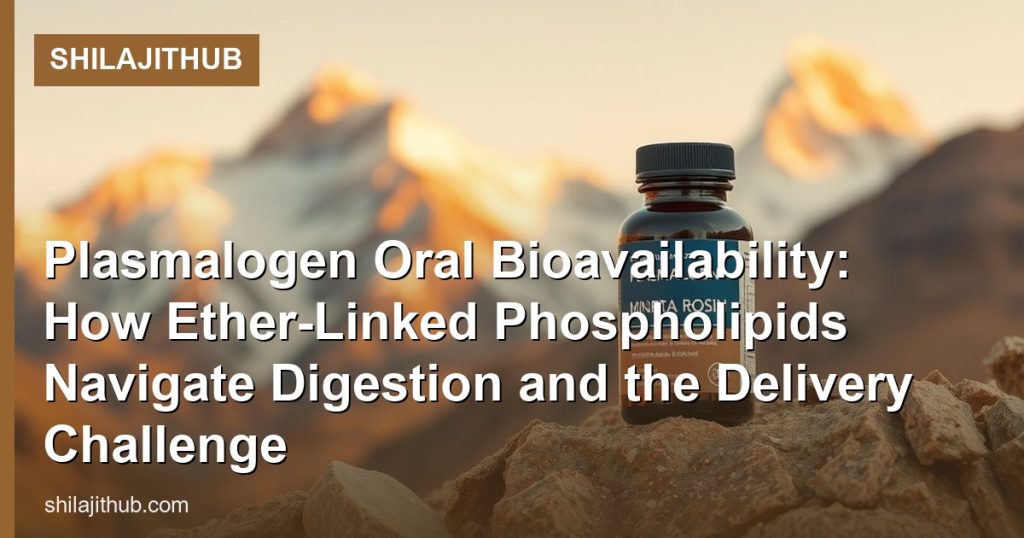 Plasmalogen Oral Bioavailability: How Ether-Linked Phospholipids Navigate Digestion and the Delivery Challenge - ShilajitHub