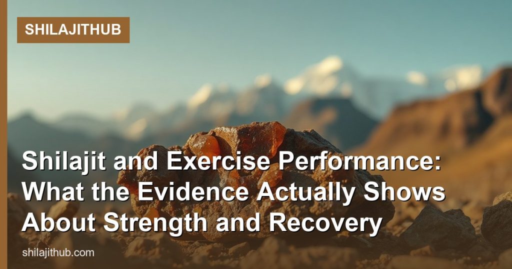 Shilajit and Exercise Performance: What the Evidence Actually Shows About Strength and Recovery - ShilajitHub